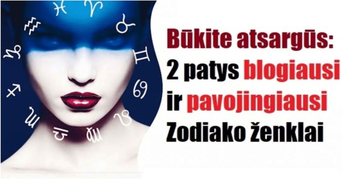 2 patys blogiausi ir pavojingiausi Zodiako ženklai