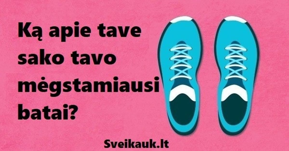 Ką apie tave sako tavo mėgstamiausi batai, kuriuos avi?